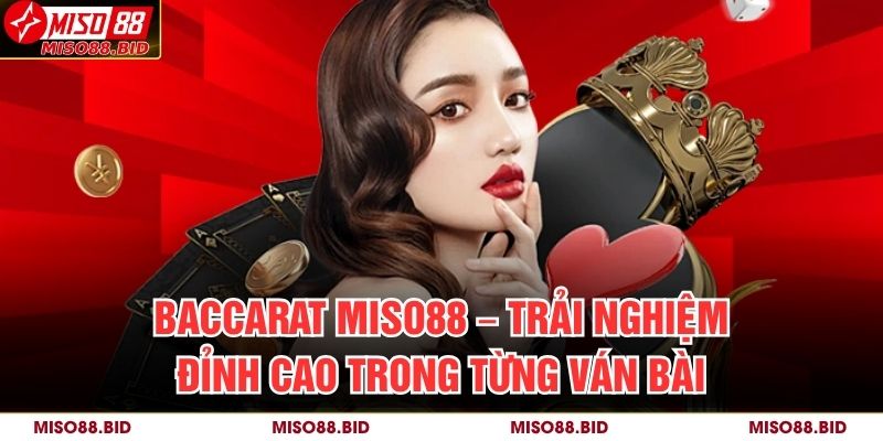 Baccarat Miso88 – Trải Nghiệm Đỉnh Cao Trong Từng Ván Bài 17 Baccarat Miso88