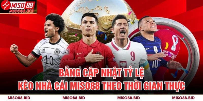 Tỷ Lệ Kèo Nhà Cái MISO88 Chuẩn Xác Và Dễ Dàng Sinh Lợi 2 Bảng cập nhật tỷ lệ kèo nhà cái MISO88 theo thời gian thực