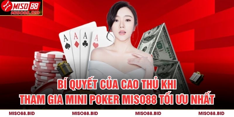 Mini Poker MISO88 – Lựa Chọn Thông Minh Cho Người Chơi Mới 3 Bí quyết của cao thủ khi tham gia Mini Poker MISO88 tối ưu nhất