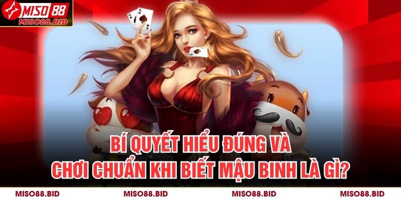 Bí Quyết Hiểu Đúng Và Chơi Chuẩn Khi Biết Mậu Binh Là Gì? 13 Mậu Binh Là Gì