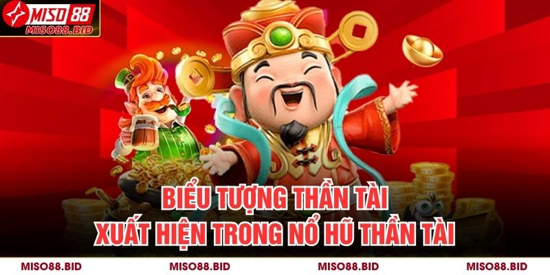 Biểu tượng Thần Tài xuất hiện trong nổ hũ thần tài