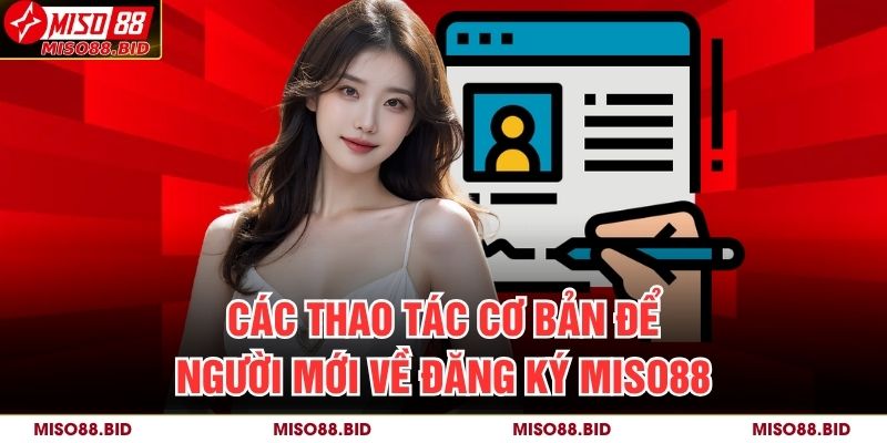 Các thao tác cơ bản để người mới về đăng ký MISO88