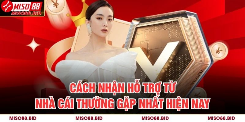Cách Nhận Hỗ Trợ Từ Nhà Cái Miso88 Hiệu Quả Và Nhanh Chóng 3 Cách nhận hỗ trợ từ nhà cái thường gặp nhất hiện nay