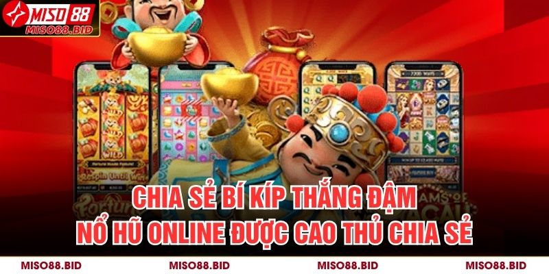Chia sẻ bí kíp thắng đậm nổ hũ online được cao thủ chia sẻ