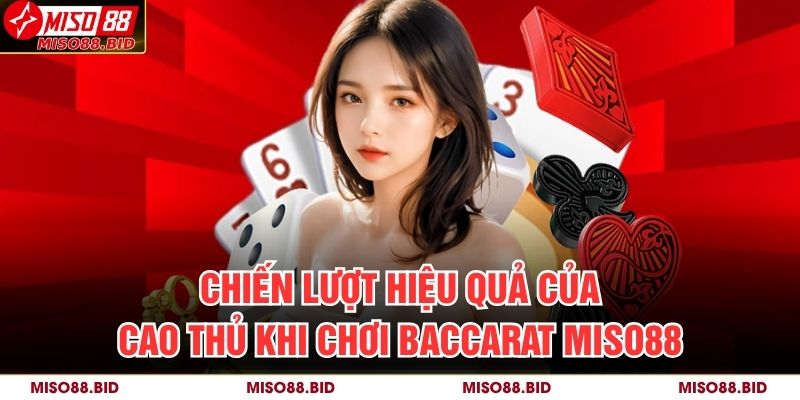 Baccarat Miso88 – Trải Nghiệm Đỉnh Cao Trong Từng Ván Bài 3 Chiến lượt hiệu quả của cao thủ khi chơi Baccarat MISO88