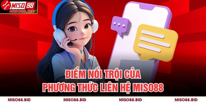 Phương Thức Liên Hệ MISO88 2 Điểm nổi trội của phương thức liên hệ MISO88