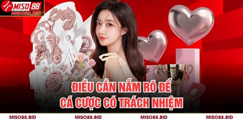 Điều cần nắm rõ để cá cược có trách nhiệm