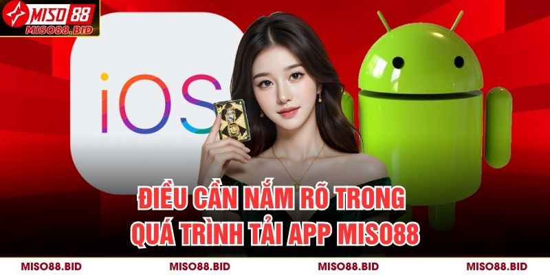 Hướng Dẫn Chi Tiết Cách Tải App MISO88 Nhanh Chóng 4 Điều cần nắm rõ trong quá trình tải app MISO88