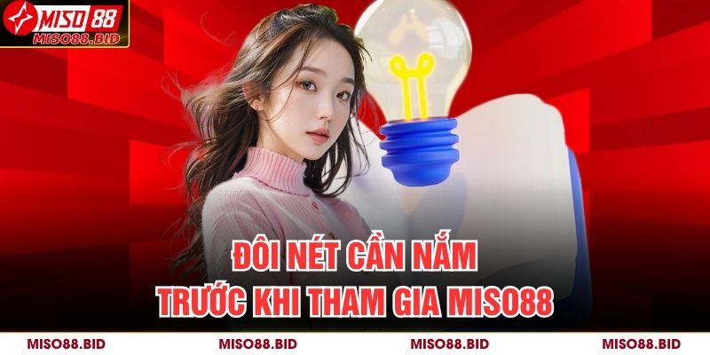 Đôi nét cần nắm trước khi tham gia MISO88