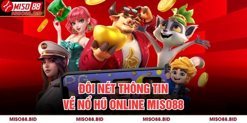 Đôi nét thông tin về nổ hũ online MISO88