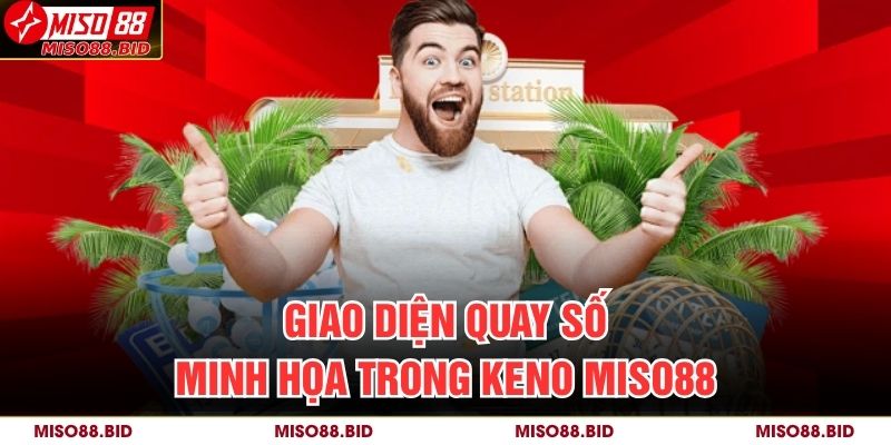 Keno MISO88 – Cơ Hội Trúng Lớn Với Tư Duy Phân Tích Số Học 2 Giao diện quay số minh họa trong keno MISO88