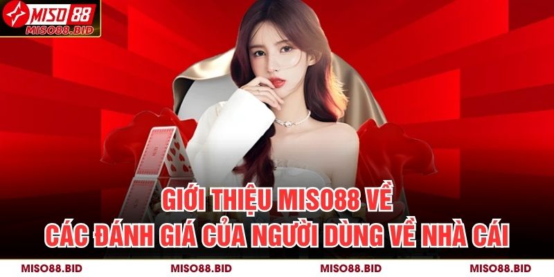 Giới thiệu MISO88 về các đánh giá của người dùng về nhà cái
