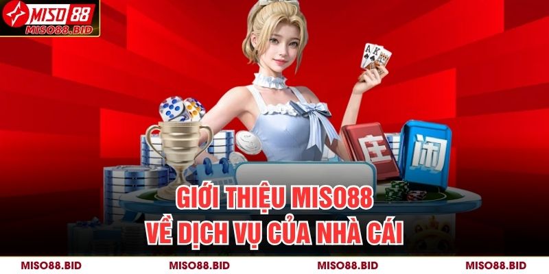 Giới thiệu MISO88 về dịch vụ của nhà cái