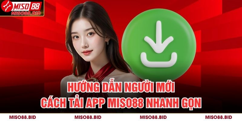 Hướng Dẫn Chi Tiết Cách Tải App MISO88 Nhanh Chóng 3 Hướng dẫn người mới cách tải app MISO88 nhanh gọn