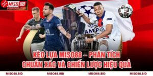 Kèo Lựa MISO88
