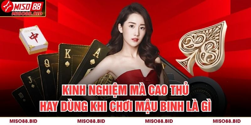 Bí Quyết Hiểu Đúng Và Chơi Chuẩn Khi Biết Mậu Binh Là Gì? 4 Kinh nghiệm mà cao thủ hay dùng khi chơi mậu binh là gì