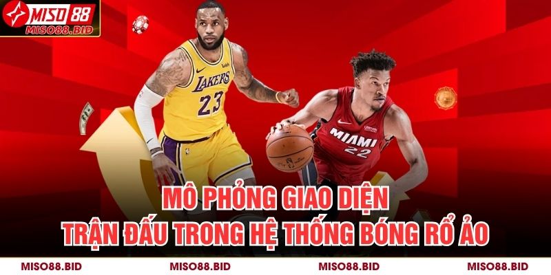 Bóng Rổ Ảo Là Gì? Cách Hiểu Và Chơi Hiệu Quả Tại MISO88 2 Mô phỏng giao diện trận đấu trong hệ thống bóng rổ ảo