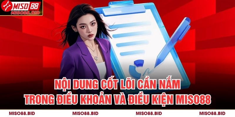 Thông tin cơ bản cần nắm về Điều Khoản Và Điều Kiện MISO88