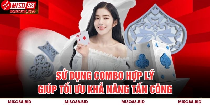 Game Thẻ Bài Online Miso88 – Đỉnh Cao Chiến Thuật Và Trí Tuệ 3 Sử dụng combo hợp lý giúp tối ưu khả năng tấn công