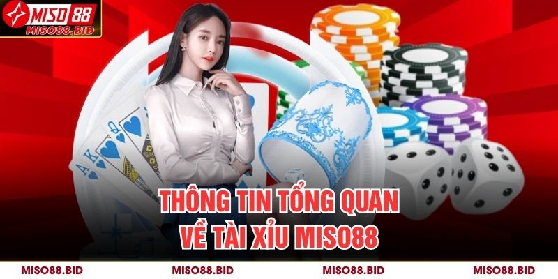 Tài Xỉu MISO88 – Trải Nghiệm Đỉnh Cao Cho Người Chơi Cá Cược 2 Thông tin tổng quan về Tài Xỉu MISO88