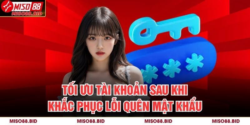 Quên Mật Khẩu MISO88 – Cách Khôi Phục Tài Khoản Chính Xác 4 Tối ưu tài khoản sau khi khắc phục lỗi Quên mật khẩu