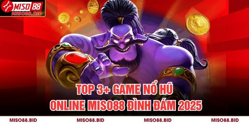 Top 3+ game nổ hũ online MISO88 đình đám 2025