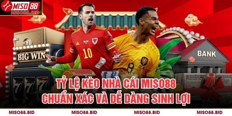 Tỷ Lệ Kèo Nhà Cái MISO88 Chuẩn Xác Và Dễ Dàng Sinh Lợi 1 Tỷ Lệ Kèo Nhà Cái MISO88