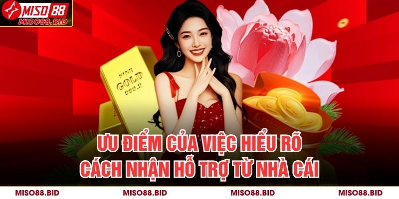 Cách Nhận Hỗ Trợ Từ Nhà Cái Miso88 Hiệu Quả Và Nhanh Chóng 4 Ưu điểm của việc hiểu rõ Cách nhận hỗ trợ từ nhà cái
