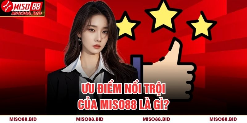 Ưu điểm nổi trội của MISO88 là gì?