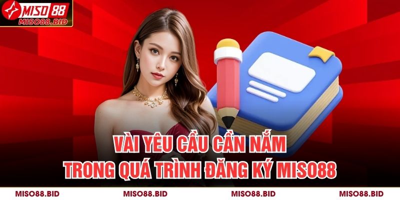 Vài yêu cầu cần nắm trong quá trình đăng ký MISO88