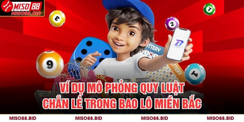 Bao Lô Miền Bắc MISO88 – Bí Quyết Nắm Trọn Cơ Hội Sinh Lời 3 Ví dụ mô phỏng quy luật chẵn lẻ trong bao lô miền bắc