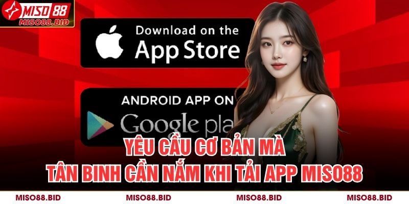 Hướng Dẫn Chi Tiết Cách Tải App MISO88 Nhanh Chóng 2 Yêu cầu cơ bản mà tân binh cần nắm khi tải app MISO88